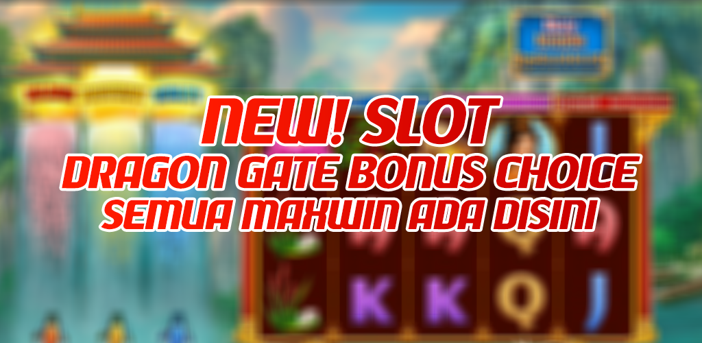 Dragon Gate Bonus Choice : New Slot Semua Jenis Maxwin ada!